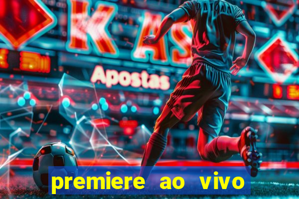 premiere ao vivo hoje gratis
